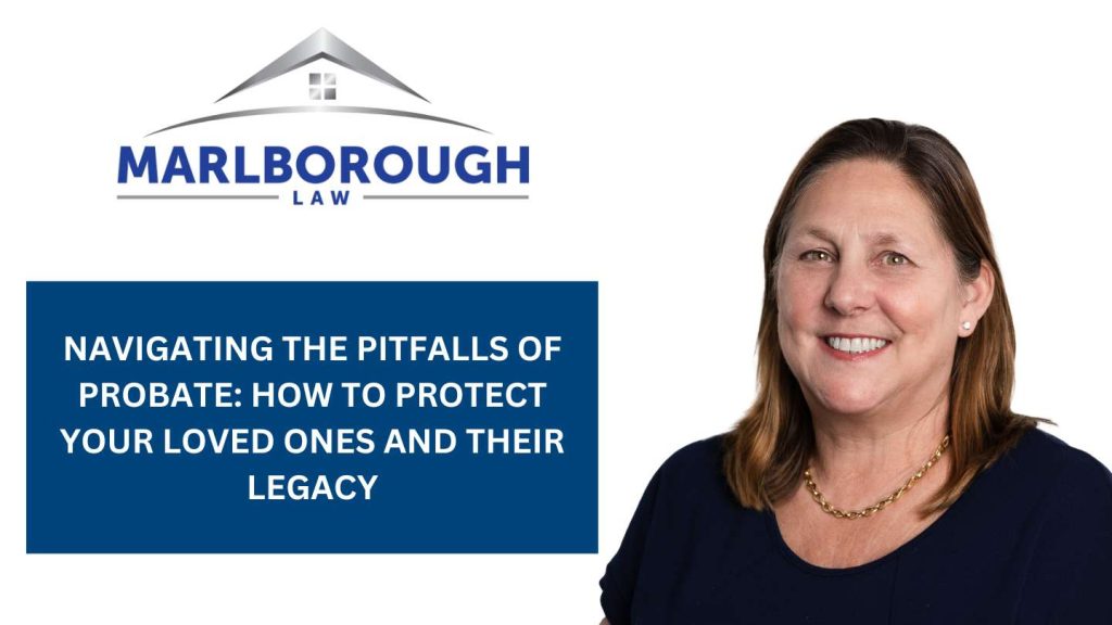Navigating the Pitfalls of Probate: How to Protect Your Loved Ones and Their Legacy